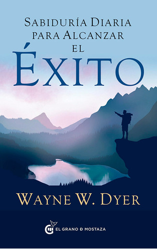 Sabiduría Diaria Para Alcanzar El Éxito, De Dyer, Wayne W.. Editorial El Grano De Mostaza, Tapa Blanda En Español, 2023