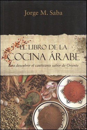 El Libro De La Cocina Arabe - Jorge M. Saba, de Jorge M. Saba. Editorial GABA en español