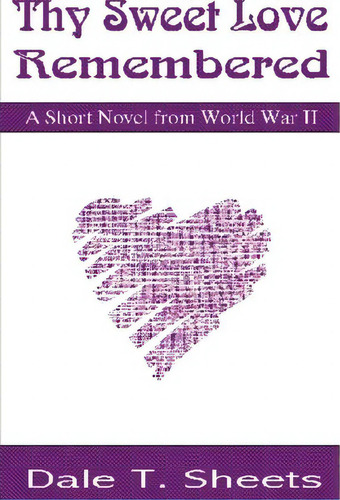 Thy Sweet Love Remembered, De Dale T Sheets. Editorial Iuniverse, Tapa Blanda En Inglés