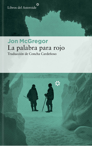 Palabra Para Rojo, La, De Jon Mcgregor. Editorial Libros Del Asteroide, Tapa Blanda, Edición 1 En Español