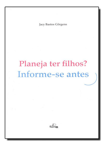 Planeja Ter Filhos? - Informe-se Antes, De Jacy Bastos Görgens. Editora Folium, Capa Mole Em Português