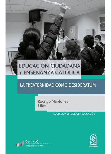 Educación Ciudadana Y Enseñanza Católica, De Mardones , Rodrigo.., Vol. 1.0. Editorial Ediciones Uc, Tapa Blanda, Edición 1.0 En Español, 2016