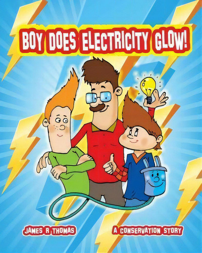 Boy Does Electricity Glow! : A Conservation Story, De James R Thomas. Editorial Createspace Independent Publishing Platform, Tapa Blanda En Inglés