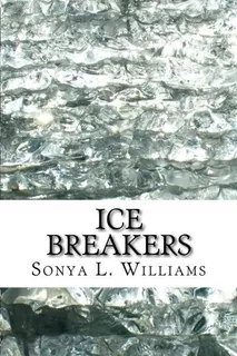 Ice Breakers : Sonya L Williams