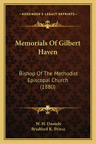 Memorials Of Gilbert Haven: Bishop Of The Methodist Episcopal Church (1880), De Daniels, W. H.. Editorial Kessinger Pub Llc, Tapa Blanda En Inglés