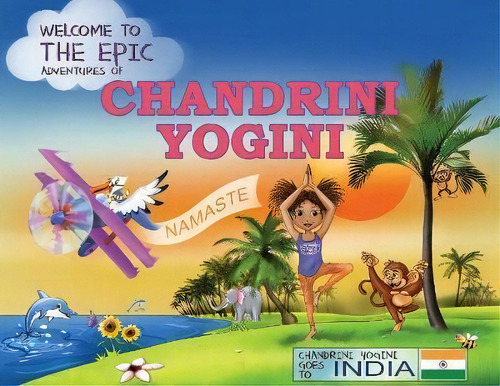 The Epic Adventures Of Chandrini Yogini : Chandrini Yogini Goes To India, De Chandra Winzenried. Editorial Orange Hat Publishing, Tapa Blanda En Inglés
