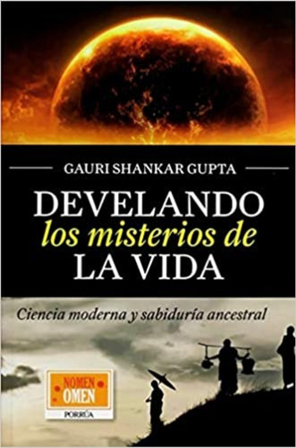 Develando Los Misterios De La Vida, de Shankar Gupta, Gauri. Editorial Porrúa México en español