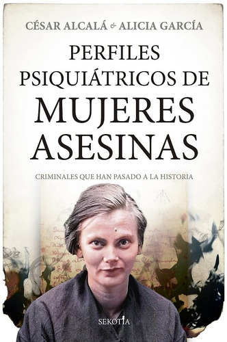 Perfiles Psiquiátricos De Mujeres Asesinas. César Alcalá