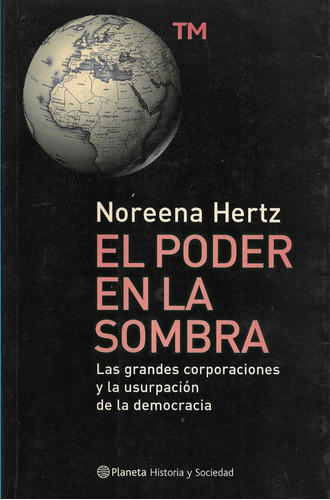 El Poder En La Sombra Grandes Corporaciones / Noreena Hertz