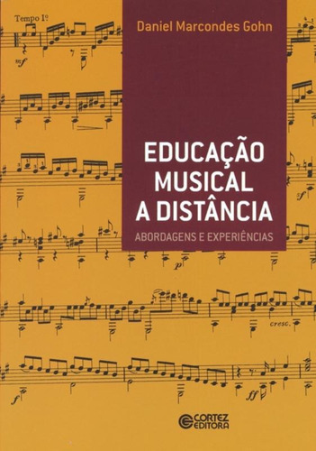 Educação musical a distância: abordagens e experiências, de Gohn, Daniel Marcondes. Editorial Cortez Editora e Livraria LTDA, capa mole em português, 2011