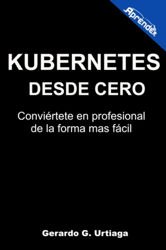 Libro: Kubernetes Desde Cero: Conviértete En Profesional De 