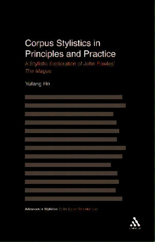 Corpus Stylistics In Principles And Practice : A Stylistic Exploration Of John Fowles' The Magus, De Yufang Ho. Editorial Bloomsbury Publishing Plc, Tapa Blanda En Inglés