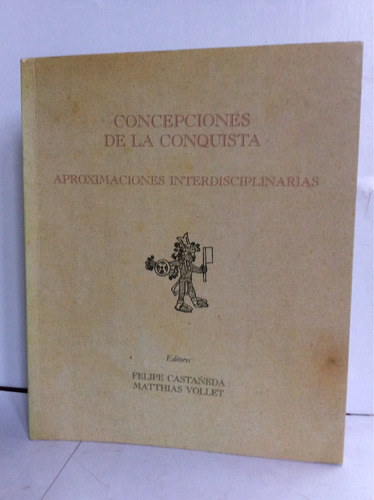 Concepciones De La Conquista-felipe Castañeda:mathias Vollet