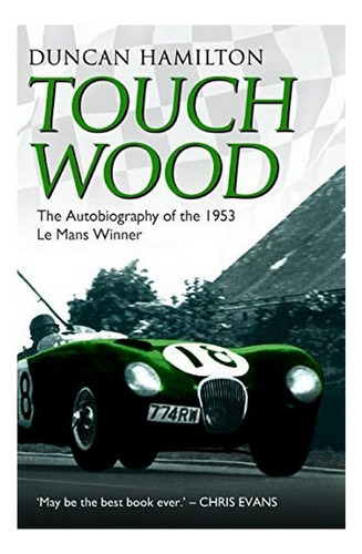 Touch Wood - The Autobiography Of The 1953 Le Mans Win. Eb01