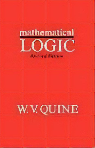 Mathematical Logic : Revised Edition, De W. V. Quine. Editorial Harvard University Press, Tapa Blanda En Inglés