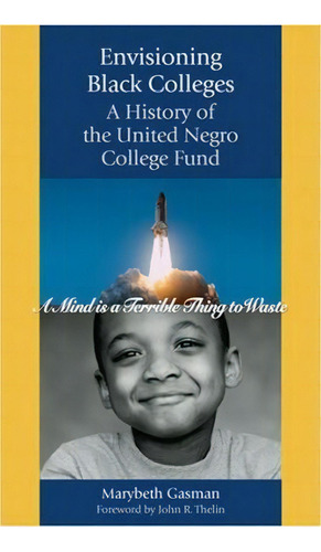 Envisioning Black Colleges : A History Of The United Negro College Fund, De Marybeth Gasman. Editorial Johns Hopkins University Press, Tapa Dura En Inglés