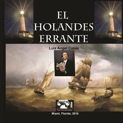 El Holandes Errante : Y Otros Poemas - Luis Angel Casas