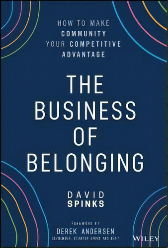 The Business Of Belonging : How To Make Community Your Competitive Advantage, De David Spinks. Editorial John Wiley & Sons Inc, Tapa Dura En Inglés