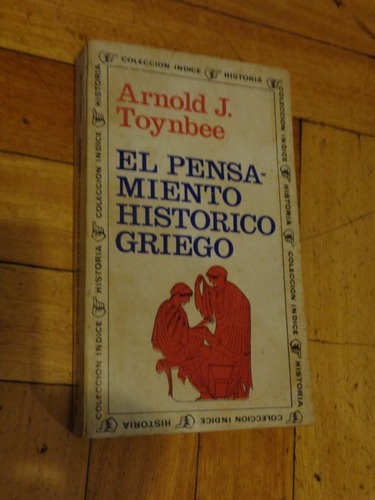 El  Pensamiento Histórico Griego. Arnold J. Toynbee&-.