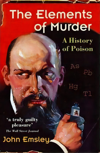 The Elements Of Murder : A History Of Poison, De John Emsley. Editorial Oxford University Press, Tapa Blanda En Inglés