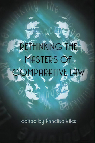Rethinking The Masters Of Comparative Law, De Annelise Riles. Editorial Bloomsbury Publishing Plc, Tapa Blanda En Inglés