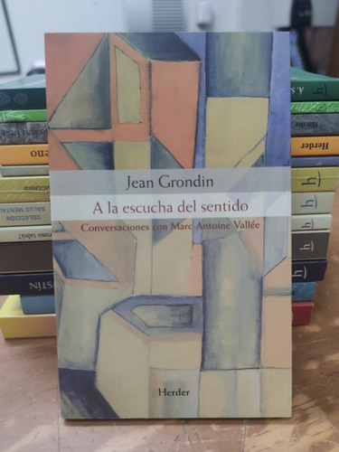 A La Escucha Del Sentido - Jean Grondin - Herder