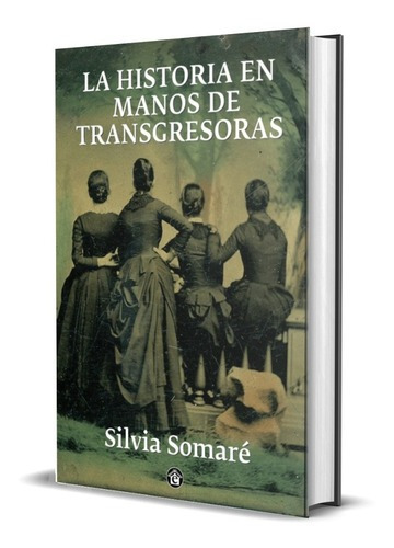 La Historia En Manos De Transgresoras, De Somare Silvia. Editorial El Emporio Ediciones En Español