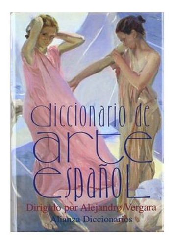 Diccionario Del Arte Español, De Vergara Alejandro. Editorial Alianza Distribuidora De Colombia Ltda., Tapa Blanda En Español, 1996