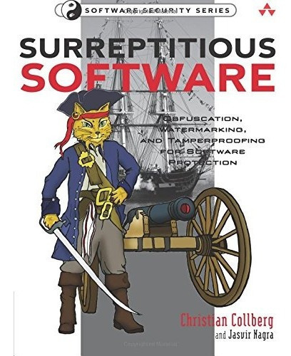 Surreptitious Software: Obfuscation, Watermarking,...