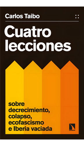 Cuatro Lecciones Sobre Decrecimiento, Colapso, Ecofascismo E Iberia Vaciada, De Taibo, Carlos. Editorial Los Libros De La Catarata En Español