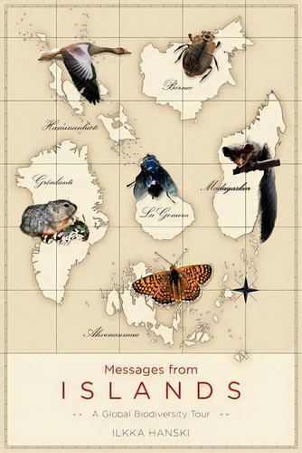 Messages From Islands : A Global Biodiversity Tour, De Ilkka Hanski. Editorial The University Of Chicago Press, Tapa Blanda En Inglés