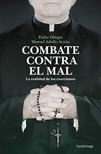 Combate Contra El Mal: La Realidad De Los Exorcismos -enigma