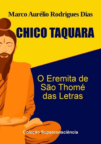 Chico Taquara: O Eremita, De Marco Aurélio Rodrigues Dias. Série Não Aplicável, Vol. 1. Editora Clube De Autores, Capa Mole, Edição 1 Em Português, 2019