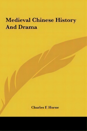 Medieval Chinese History And Drama, De Charles F Horne. Editorial Kessinger Publishing, Tapa Dura En Inglés