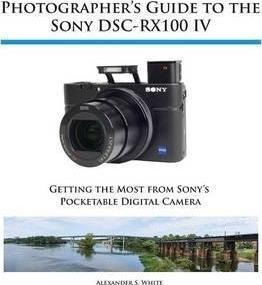 Photographer's Guide To The Sony Dsc-rx100 Iv - Alexander S