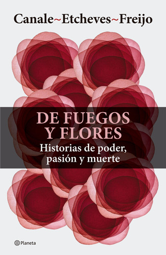 De Fuegos Y Flores. Canale / Etcheves / Freijo