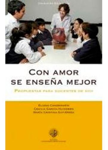Con Amor Se Enseña Mejor, De Cristina Gutiérrez Eliana Demarín, Cecilia García Huidobro. Editorial Universidad Alberto Hurtado, Tapa Blanda En Español, 2009