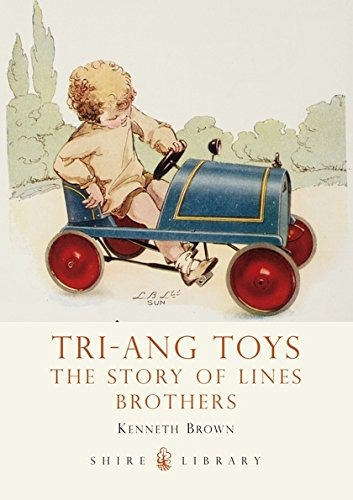 Triang Toys The Story Of Lines Brothers (shire Library)