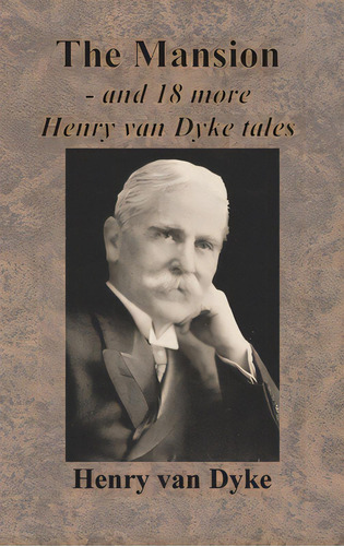 The Mansion - And 18 More Henry Van Dyke Tales, De Van Dyke, Henry. Editorial Value Classic Reprints, Tapa Dura En Inglés