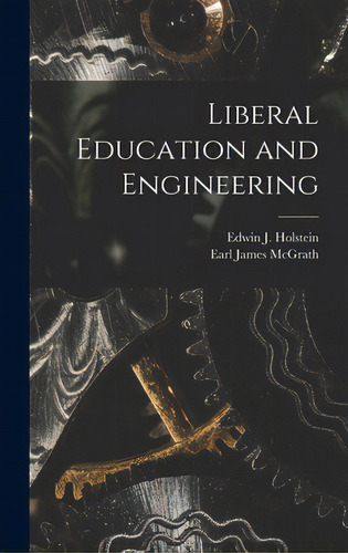 Liberal Education And Engineering, De Holstein, Edwin J.. Editorial Hassell Street Pr, Tapa Dura En Inglés