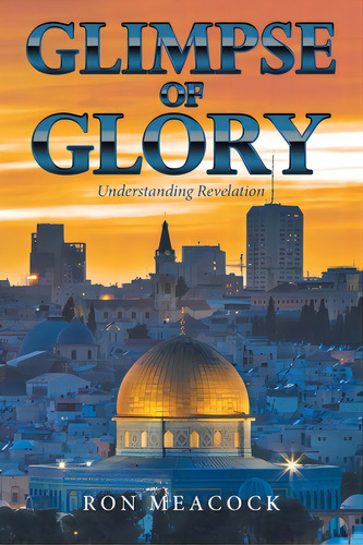 Glimpse Of Glory: Understanding Revelation, De Meacock, Ron. Editorial Westbow Pr, Tapa Blanda En Inglés