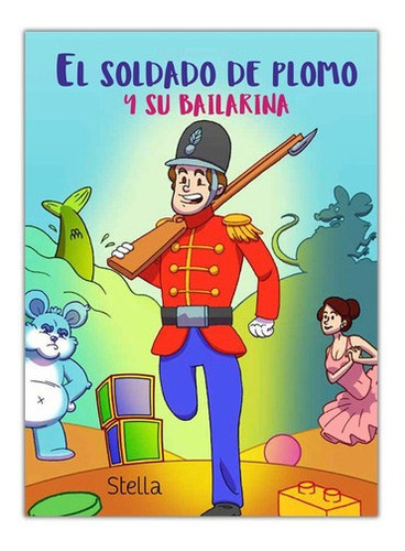 El Soldado De Plomo Y Su Bailarina - Andersen, Hans, De Andersen, Hans Christian. Editorial Stella En Español