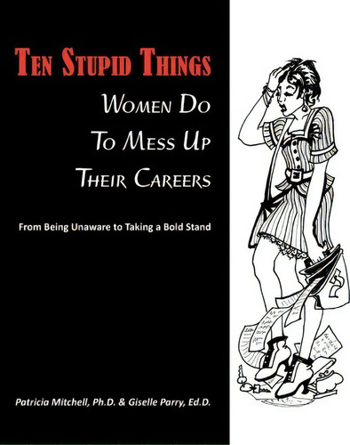 Ten Stupid Things Women Do To Mess Up Their Careers, De Ph D Patricia Mitchell. Editorial Robertson Publishing, Tapa Blanda En Inglés