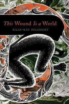 This Wound Is A World -                                ...