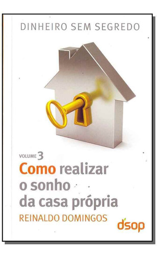 Como Realizar O Sonho Da Casa Propria - Vol. 3