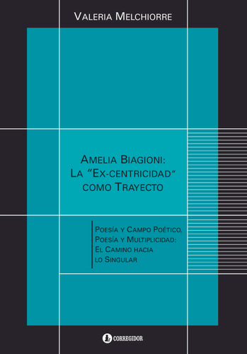 Amelia Biagioni: La Ex-centricidad Como Trayecto - Melchiorr