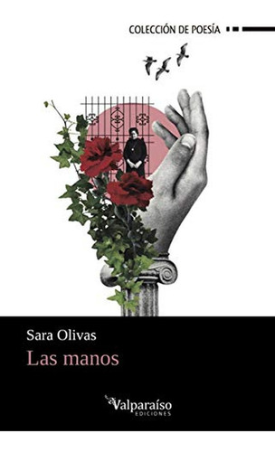 Las Manos, De Olivas, Sara. Editorial Valparaíso Ediciones, Tapa Blanda En Español