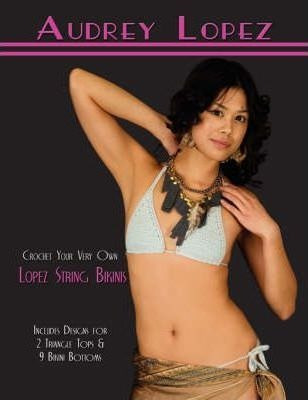 Crochet Your Very Own Lopez String Bikinis - Audrey Lopez...