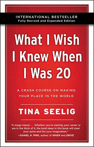 What I Wish I Knew When I Was 20 - : A Crash Course On Making Your Place In The World, De Tina Seelig. Editorial Harpercollins Publishers Inc, Tapa Blanda En Inglés