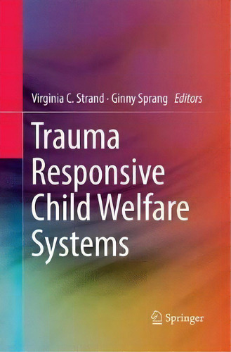Trauma Responsive Child Welfare Systems, De Virginia C. Strand., Vol. 1. Editorial Springer International Publishing Ag, Tapa Blanda En Inglés